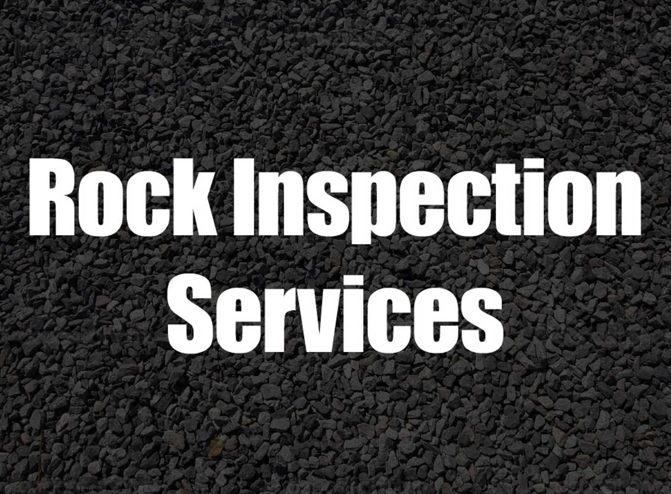 Rock Inspection Services Project