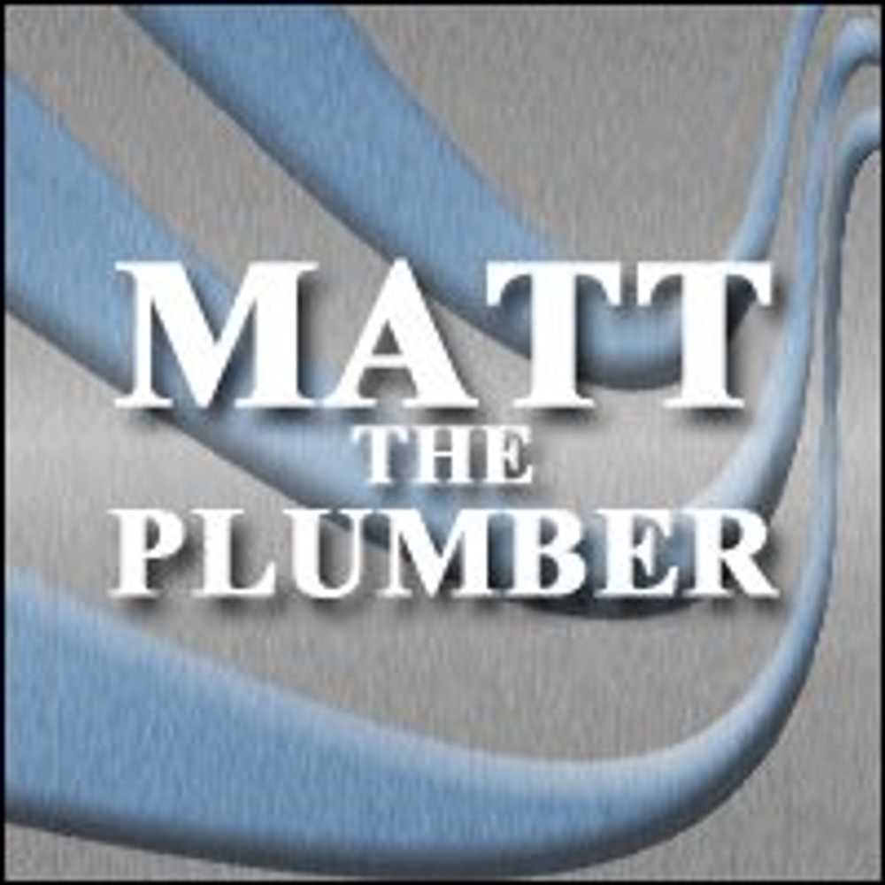 Projects by Matt The Plumber