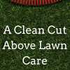 A Clean Cut Above Lawn Care Llc